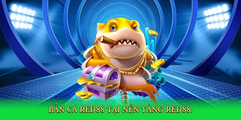 Bắn cá Red88 tại nền tảng RED88.