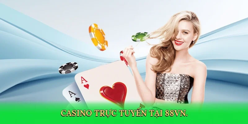 Casino trực tuyến tại 88VN.