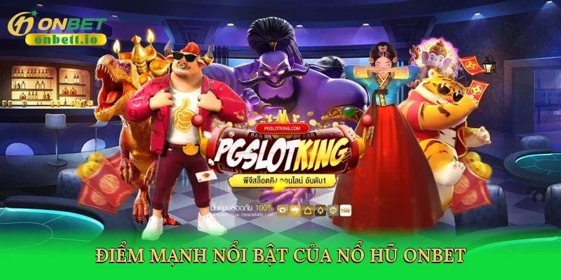Điểm mạnh nổi bật của nổ hũ Onbet