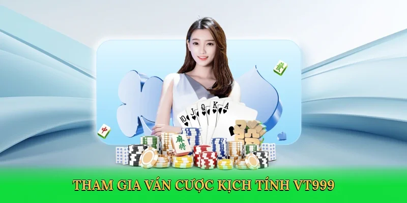 Tham gia ván cược kịch tính VT999
