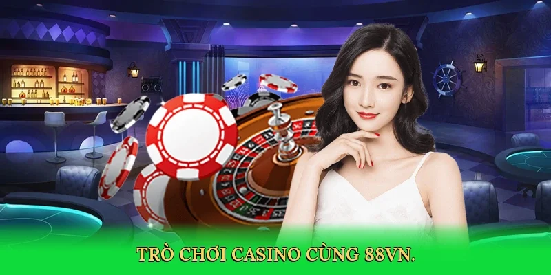 Trò chơi casino cùng 88VN.