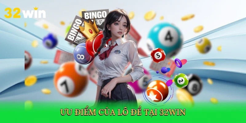 uu-diem-cua-lo-de-tai-32win-3