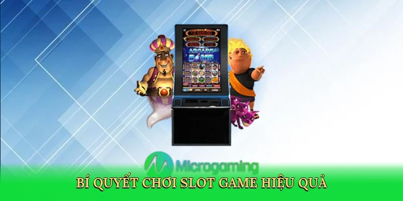 Bí quyết chơi slot game hiệu quả