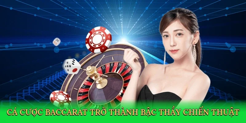 Cá cược baccarat trở thành bậc thầy chiến thuật