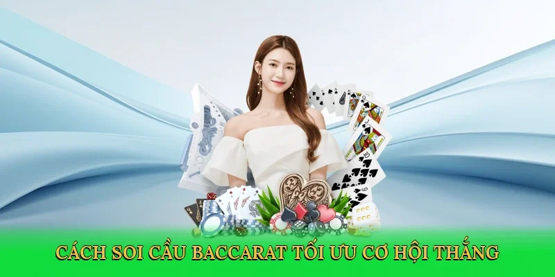 Cách soi cầu baccarat tối ưu cơ hội thắng