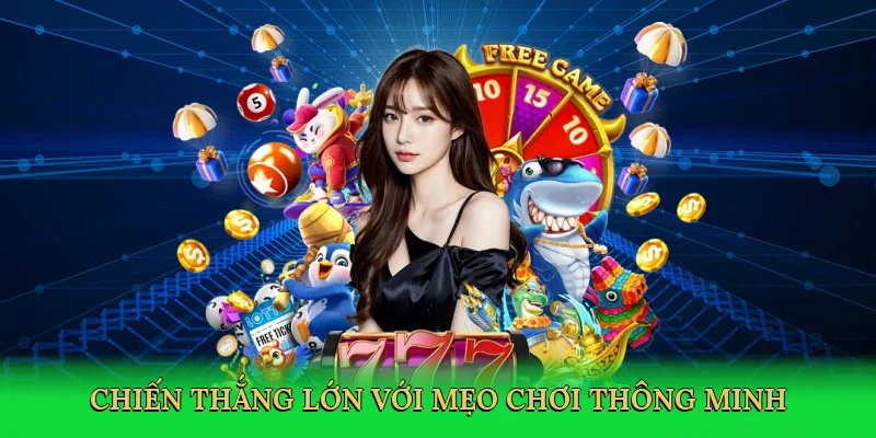 Chiến thắng lớn với mẹo chơi thông minh