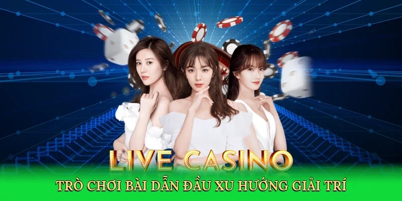 Trò chơi bài dẫn đầu xu hướng giải trí